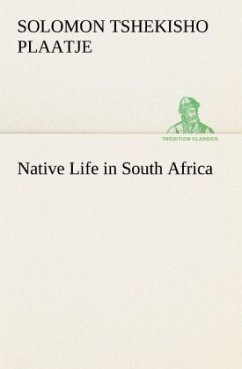 Native Life in South Africa - Plaatje, Solomon Tshekisho