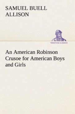 An American Robinson Crusoe for American Boys and Girls - Allison, Samuel Buell