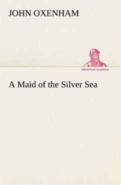 A Maid of the Silver Sea - Oxenham, John