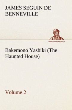 Bakemono Yashiki (The Haunted House), Retold from the Japanese Originals Tales of the Tokugawa, Volume 2 - De Benneville, James Seguin