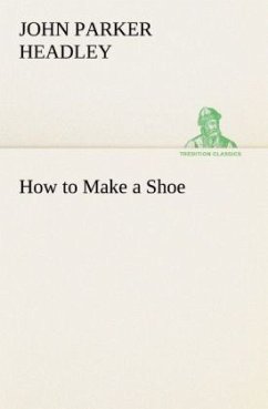 How to Make a Shoe - Headley, John Parker