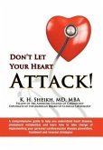 DON'T LET YOUR HEART ATTACK! A comprehensive guide to help you understand heart disease, cholesterol metabolism and how to take charge of implementing your personal cardiovascular disease prevention, treatment and reversal strategies