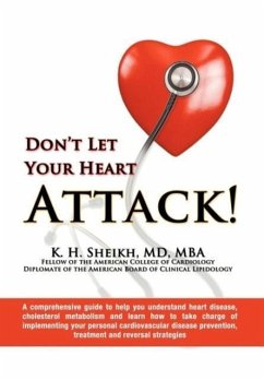 DON'T LET YOUR HEART ATTACK! A comprehensive guide to help you understand heart disease, cholesterol metabolism and how to take charge of implementing your personal cardiovascular disease prevention, treatment and reversal strategies - K H