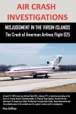 AIR CRASH INVESTIGATIONS, MISJUDGMENT IN THE VIRGIN ISLANDS The Crash of American Airlines Flight 625