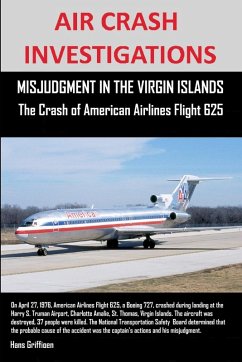 Cover AIR CRASH INVESTIGATIONS, MISJUDGMENT IN THE VIRGIN ISLANDS The Crash of American Airlines Flight 625