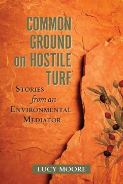 Common Ground on Hostile Turf: Stories from an Environmental Mediator - Moore, Lucy