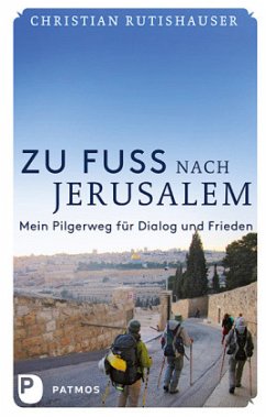 Zu Fuß nach Jerusalem - Rutishauser, Christian