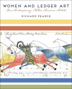 Women and Ledger Art: Four Contemporary Native American Artists - Pearce, Richard