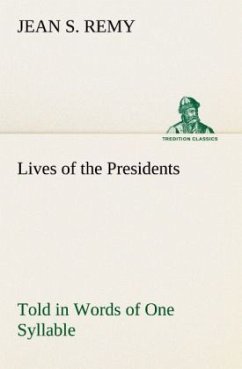 Lives of the Presidents Told in Words of One Syllable - Remy, Jean S.