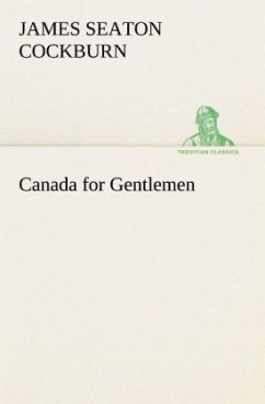 Canada for Gentlemen - Cockburn, James Seaton