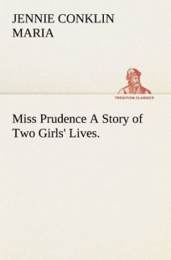 Miss Prudence A Story of Two Girls' Lives. - Conklin, Maria Jennie Drinkwater