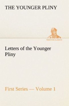 Letters of the Younger Pliny, First Series ¿ Volume 1 - Plinius der Jüngere