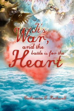 It's War, and the Battle Is for the Heart - Rothwell, Catherine C.