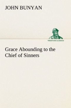 Grace Abounding to the Chief of Sinners - Bunyan, John