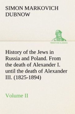 History of the Jews in Russia and Poland. Volume II From the death of Alexander I. until the death of Alexander III. (1825-1894) - Dubnow, Simon Markovich