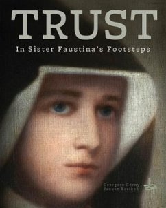 Trust: In Saint Faustina's Footsteps - Gorny, Grzegorz; Rosikon, Janusz