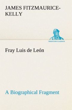 Fray Luis de León A Biographical Fragment - Fitzmaurice-Kelly, James