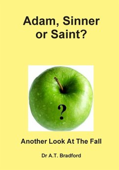 Adam - Sinner or Saint? Another Look at the Fall - Bradford, Adam Timothy