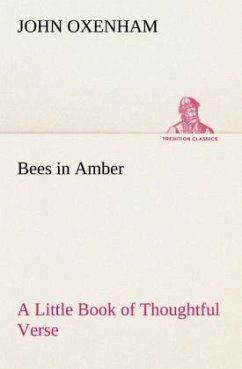 Bees in Amber A Little Book of Thoughtful Verse - Oxenham, John