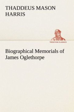 Biographical Memorials of James Oglethorpe - Harris, Thaddeus Mason