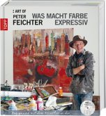 ART OF Peter Feichter: Was macht Farbe expressiv, m. 1 DVD ART OF Peter Feichter: Was macht Farbe expressiv, m. 1 DVD