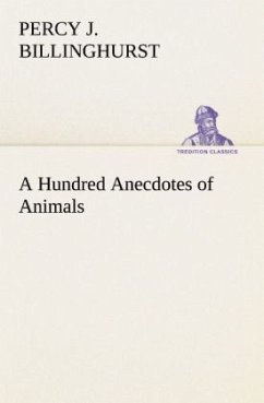 A Hundred Anecdotes of Animals - Billinghurst, Percy J.