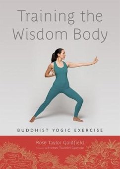 Training the Wisdom Body: Buddhist Yogic Exercise - Goldfield, Rose Taylor