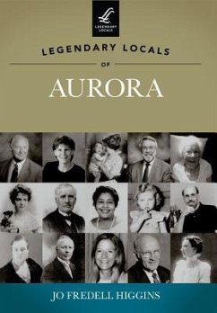 Legendary Locals of Aurora - Higgins, Jo Fredell