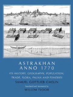 Astrakhan Anno 1770: Its History, Geography, Population, Trade, Flora, Fauna and Fisheries - Gmelin, Samuel Gottlieb