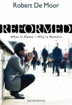 Reformed: What It Means, Why It Matters - De Moor, Robert