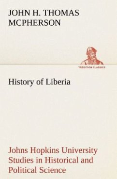 History of Liberia Johns Hopkins University Studies in Historical and Political Science - McPherson, John Hanson Thomas