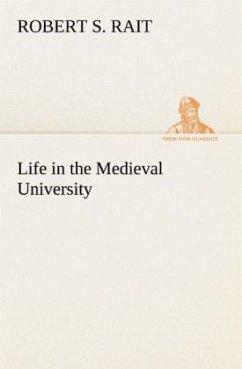 Life in the Medieval University - Rait, Robert S.