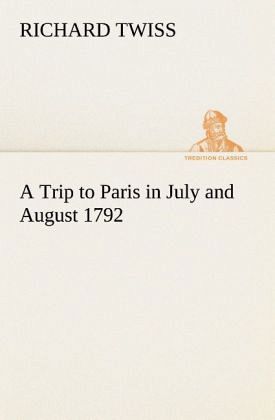 A Trip to Paris in July and August 1792 A Trip to Paris in July and August 1792