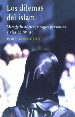 Los dilemas del islam : mirada histórica, riesgos presentes y vías de futuro - Gómez García, Pedro