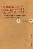 Anonymous Agencies, Backstreet Businesses, and Covert Collectives: Rethinking Organizations in the 21st Century
