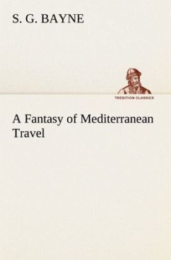 A Fantasy of Mediterranean Travel - Bayne, S. G.