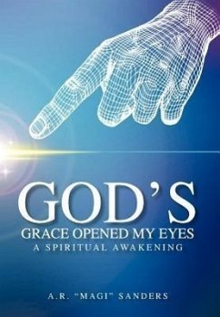 God's Grace Opened My Eyes a Spiritual Awakening - Sanders, A. R. "Magi"