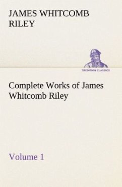 Complete Works of James Whitcomb Riley ¿ Volume 1 - Riley, James Whitcomb