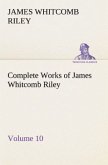 Complete Works of James Whitcomb Riley ¿ Volume 10