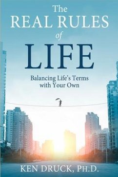 The Real Rules of Life: Balancing Life's Terms with Your Own - Druck, Ken