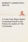 A Letter from Major Robert Carmichael-Smyth to His Friend, the Author of 'The Clockmaker'