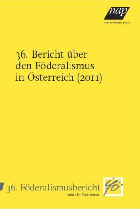 36. Bericht über den Föderalismus in Österreich 36. Bericht über den Föderalismus in Österreich