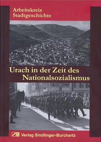 Urach in der Zeit des Nationalsozialismus - Sindlinger, Peter; Leisentritt, Stefanie