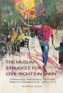 The Muslim Struggle for Civil Rights in Spain: Promoting Democracy Through Migrant Engagement, 1985-2010 - Guia, Aitana