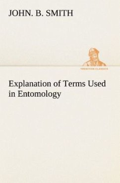 Explanation of Terms Used in Entomology - Smith, John. B.