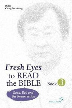 Fresh Eyes to Read the Bible - Book 3: Good, Evil and Resurrection - Chung, Duckyoung