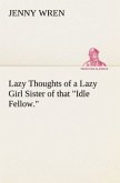 Lazy Thoughts of a Lazy Girl Sister of that "Idle Fellow."