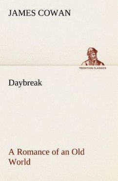 Daybreak; a Romance of an Old World - Cowan, James