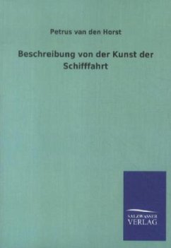 Beschreibung von der Kunst der Schifffahrt - Horst, Petrus van den