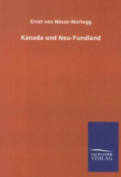 Kanada und Neu-Fundland - Hesse-Wartegg, Ernst von